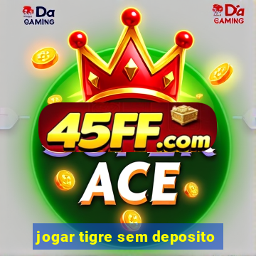jogar tigre sem deposito
